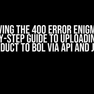 Solving the 400 Error Enigma: A Step-by-Step Guide to Uploading Your Product to Bol via API and JSON