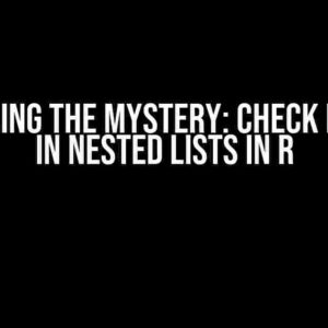 Unraveling the Mystery: Check for Text in Nested Lists in R